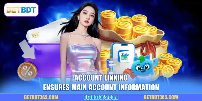 Account linking ensures main account information