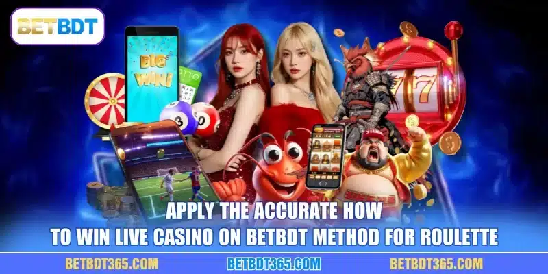 Apply the accurate how to win live casino on BETBDT method for Roulette
