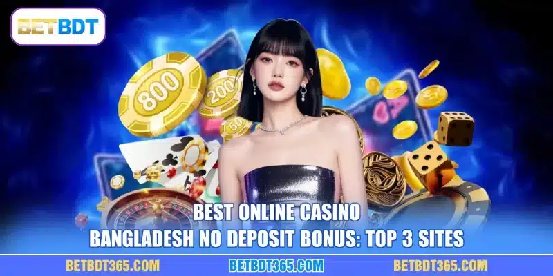 Best Online Casino Bangladesh No Deposit Bonus: Top 3 Sites