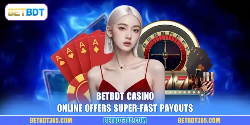 BETBDT casino online offers super-fast payouts
