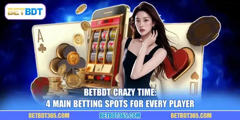 BETBDT Crazy Time: 4 Main Betting Spots For Every Player