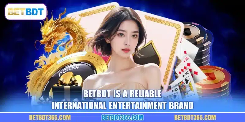BETBDT is a reliable international entertainment brand