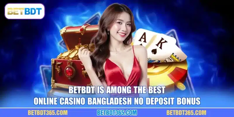 BETBDT is among the best online casino Bangladesh no deposit bonus