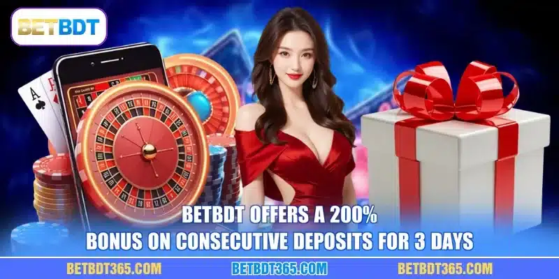BETBDT offers a 200% bonus on consecutive deposits for 3 days
