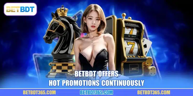 BETBDT offers hot promotions continuously