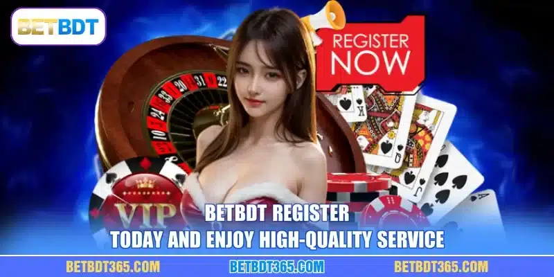 BETBDT register today and enjoy high-quality service