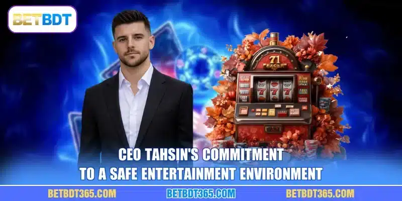 CEO Tahsin's commitment to a safe entertainment environment