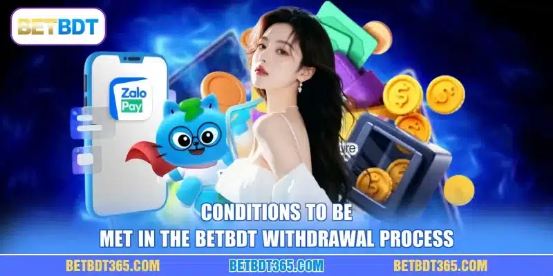 Conditions to be met in the BETBDT withdrawal process