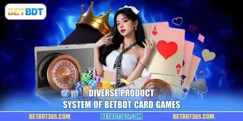 Diverse product system of BETBDT Card Games