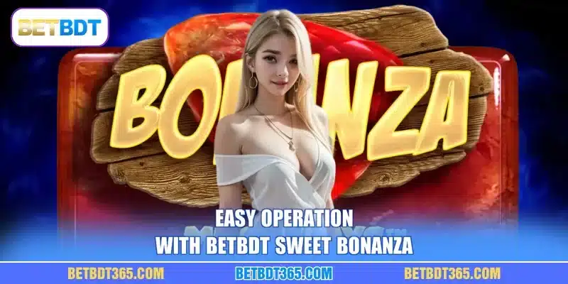 Easy operation with BETBDT Sweet Bonanza