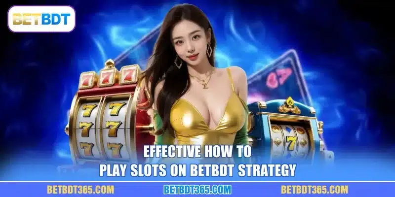 Effective how to play slots on BETBDT strategy