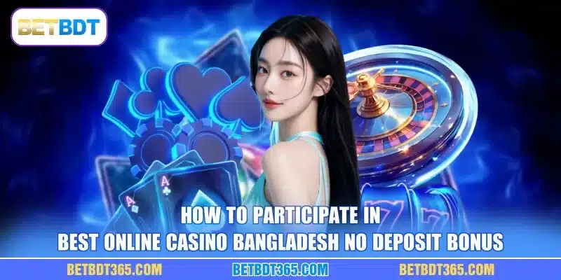 How to Participate in best online casino Bangladesh no deposit bonus