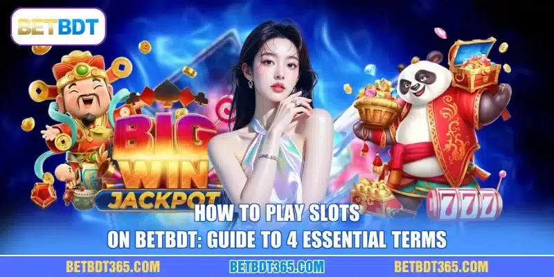 How To Play Slots On BETBDT: Guide To 4 Essential Terms