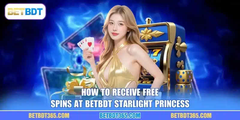 How to Receive Free Spins at BETBDT Starlight Princess