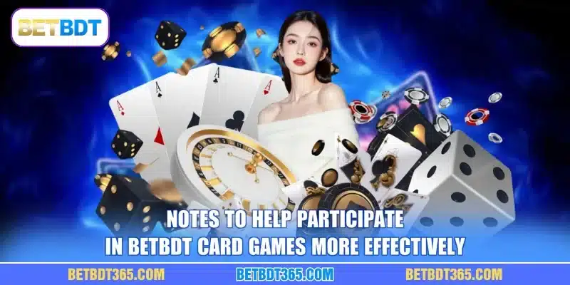 Notes to help participate in BETBDT Card Games more effectively
