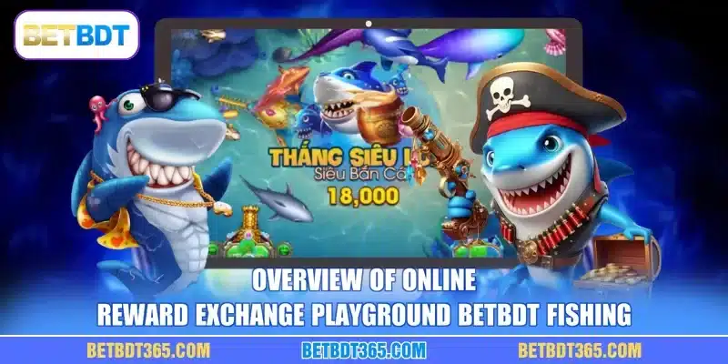 Overview of online reward exchange playground BETBDT fishing