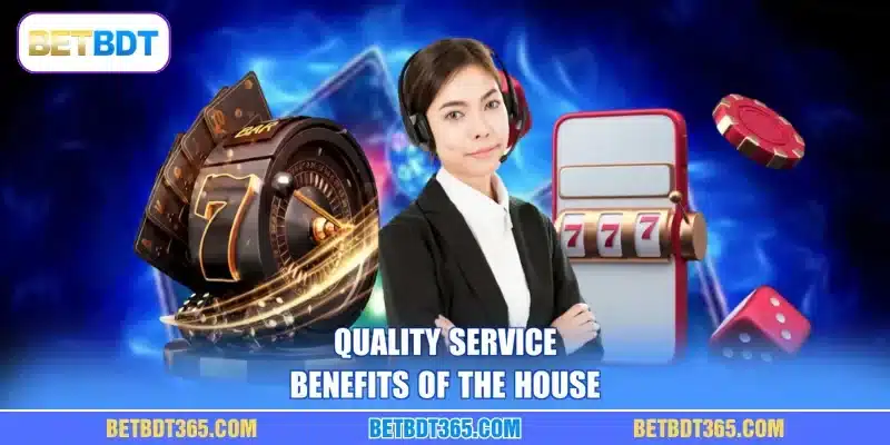 Quality service benefits of the house