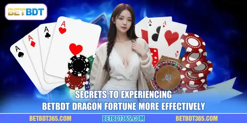 Secrets to experiencing BETBDT Dragon Fortune more effectively