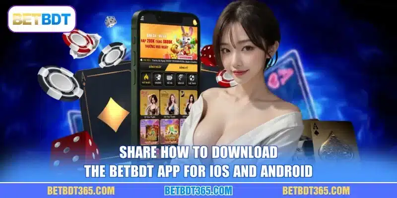 Share how to download the BETBDT app for iOS and Android