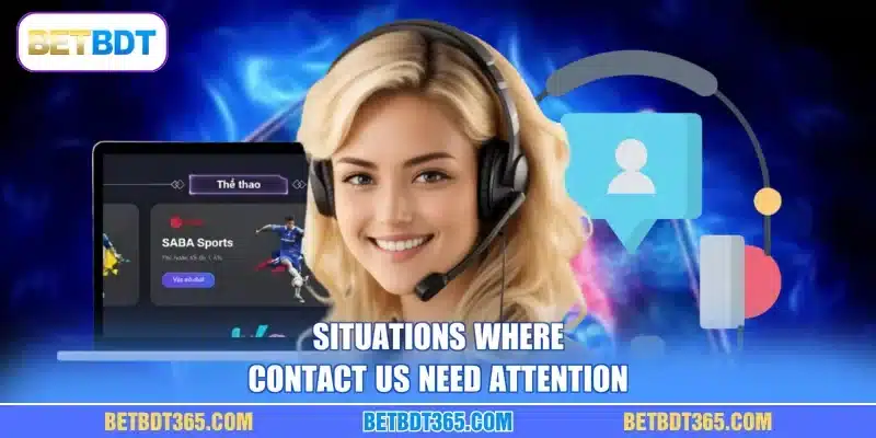 Situations where contact us need attention