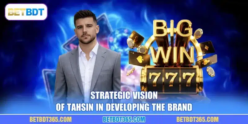Strategic vision of Tahsin in developing the brand