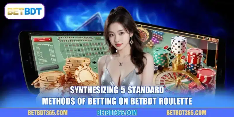 Synthesizing 5 standard methods of betting on BETBDT roulette