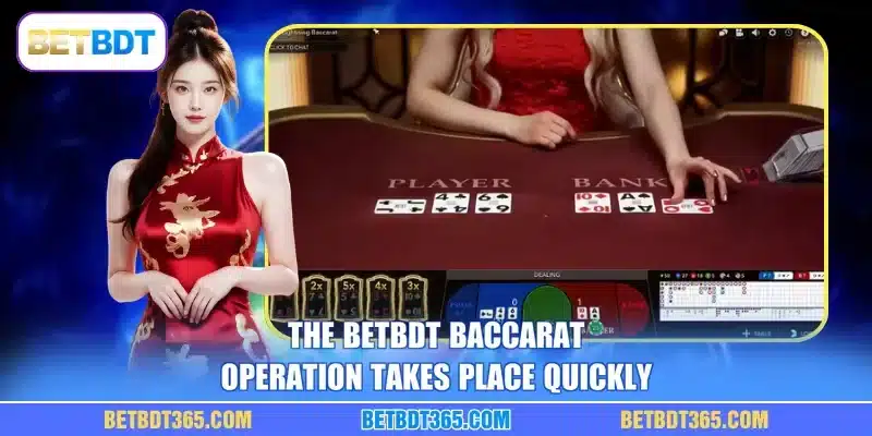 The BETBDT baccarat operation takes place quickly
