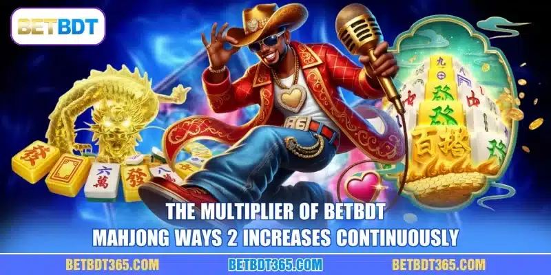 The multiplier of BETBDT Mahjong Ways 2 increases continuously