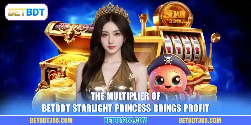 The multiplier of BETBDT Starlight Princess brings profit