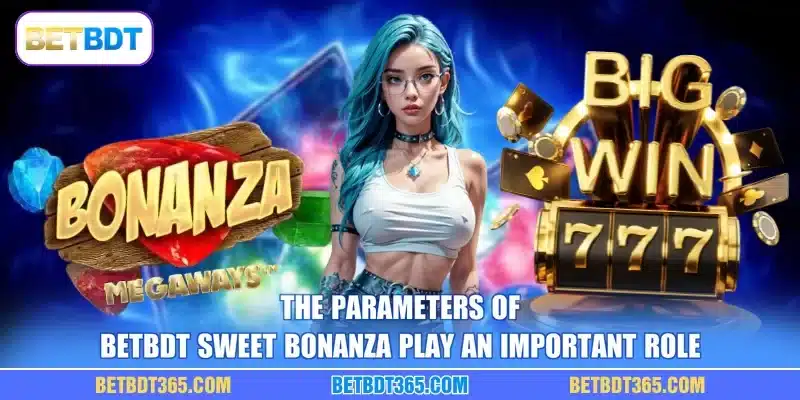 The parameters of BETBDT Sweet Bonanza play an important role
